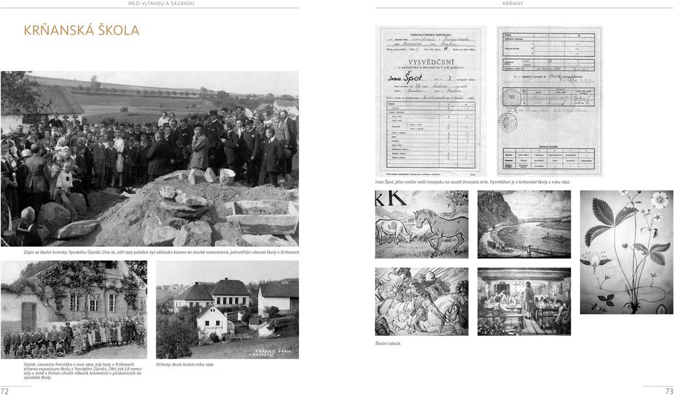 září 1925 položen byl základní kámen ke stavbě samostatné, jednotřídní obecné školy v Krňanech. Školní tabule.