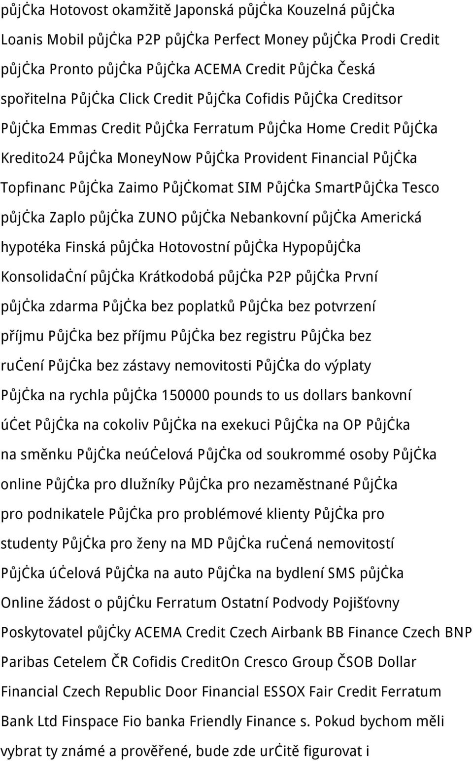 Půjčka SmartPůjčka Tesco půjčka Zaplo půjčka ZUNO půjčka Nebankovní půjčka Americká hypotéka Finská půjčka Hotovostní půjčka Hypopůjčka Konsolidační půjčka Krátkodobá půjčka P2P půjčka První půjčka