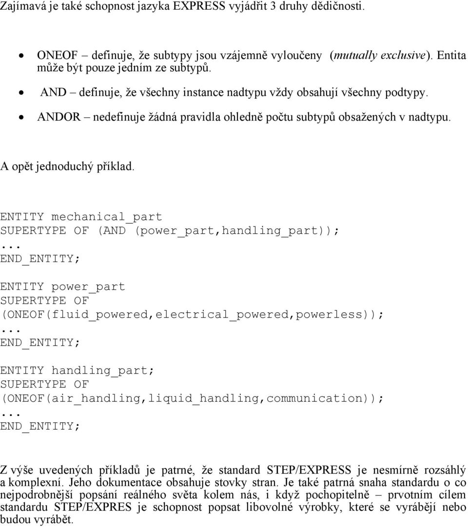 ENTITY mechanical_part SUPERTYPE OF (AND (power_part,handling_part));... ENTITY power_part SUPERTYPE OF (ONEOF(fluid_powered,electrical_powered,powerless));.