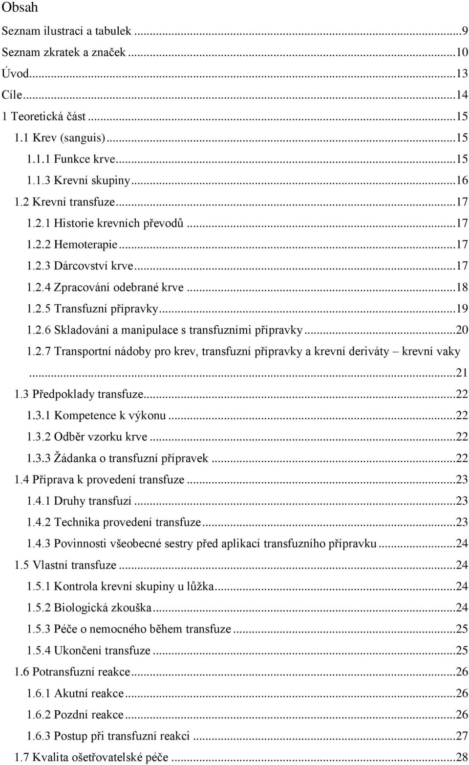 .. 20 1.2.7 Transportní nádoby pro krev, transfuzní přípravky a krevní deriváty krevní vaky... 21 1.3 Předpoklady transfuze... 22 1.3.1 Kompetence k výkonu... 22 1.3.2 Odběr vzorku krve... 22 1.3.3 Žádanka o transfuzní přípravek.