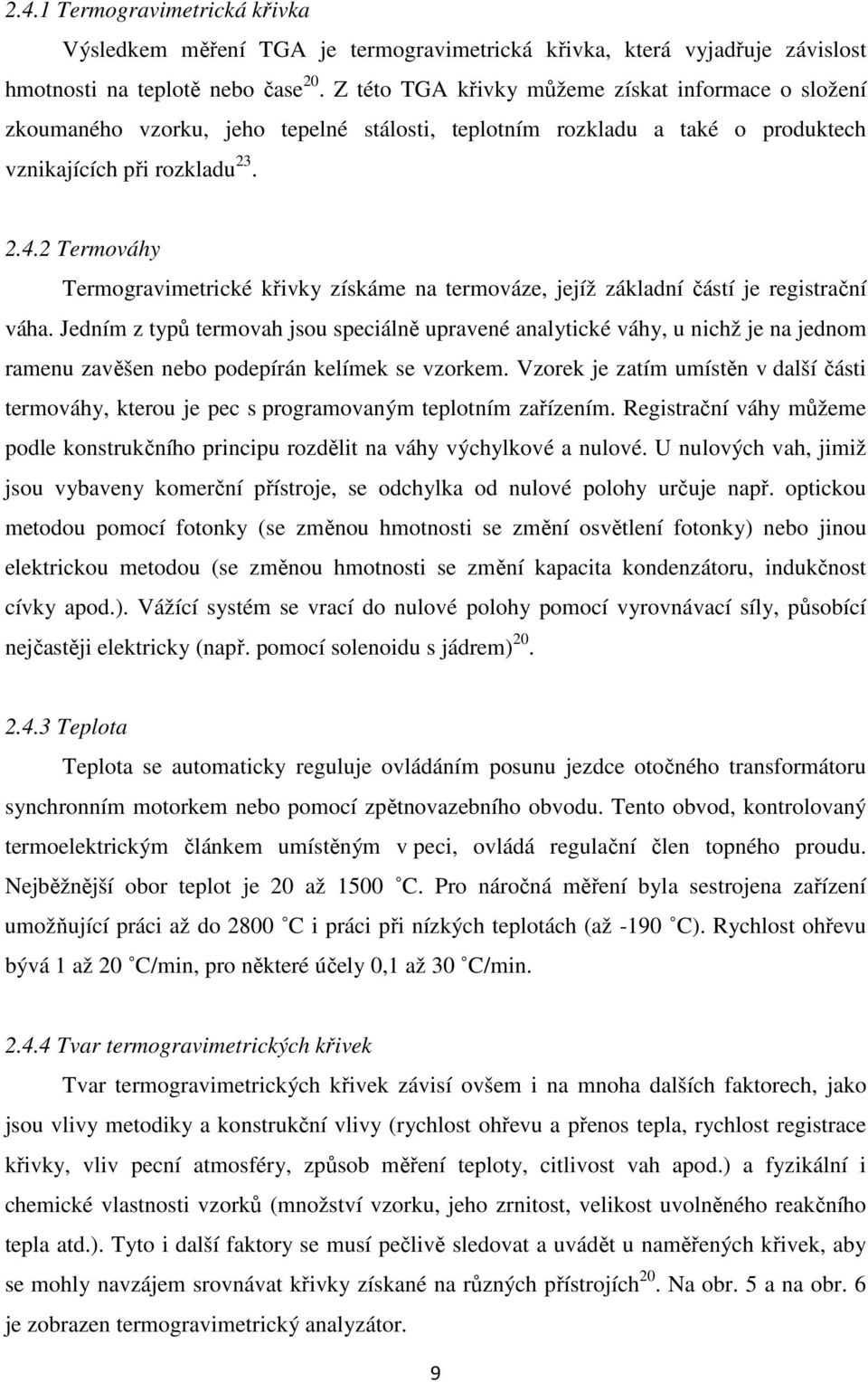 2 Termováhy Termogravimetrické křivky získáme na termováze, jejíž základní částí je registrační váha.