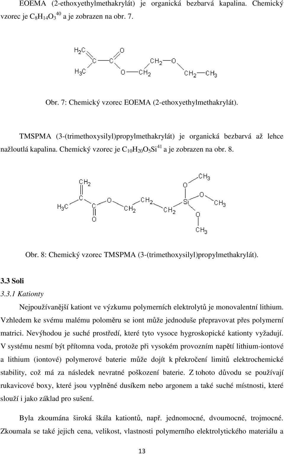 8: Chemický vzorec TMSPMA (3-(trimethoxysilyl)propylmethakrylát). 3.3 Soli 3.3.1 Kationty Nejpoužívanější kationt ve výzkumu polymerních elektrolytů je monovalentní lithium.