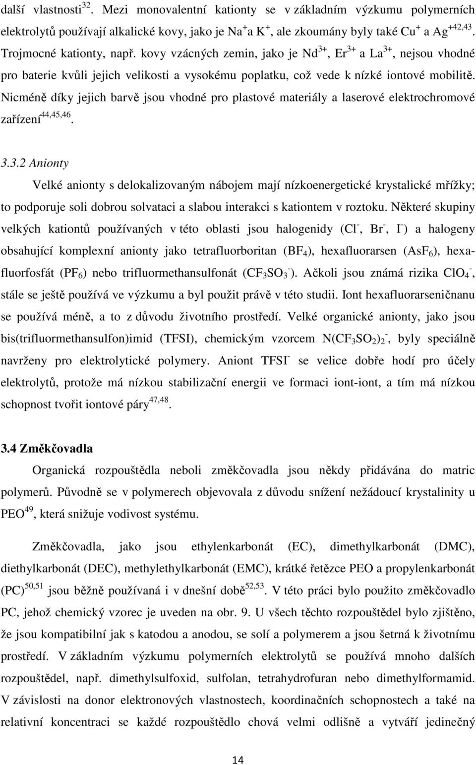 Nicméně díky jejich barvě jsou vhodné pro plastové materiály a laserové elektrochromové zařízení 44,45,46. 3.