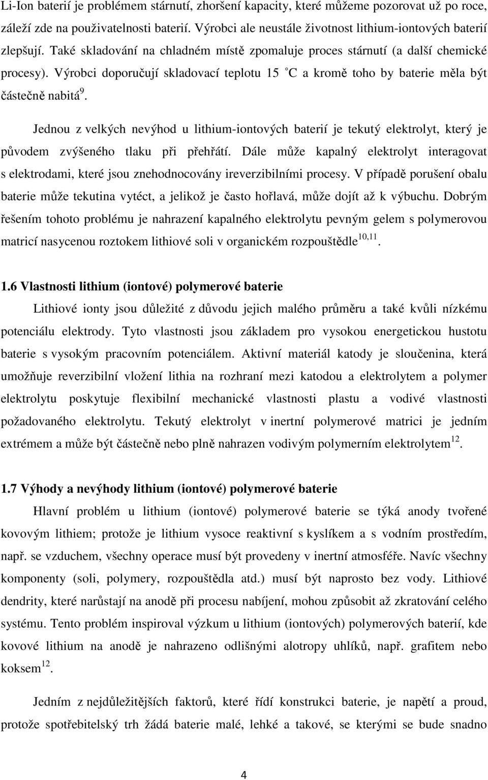 Jednou z velkých nevýhod u lithium-iontových baterií je tekutý elektrolyt, který je původem zvýšeného tlaku při přehřátí.