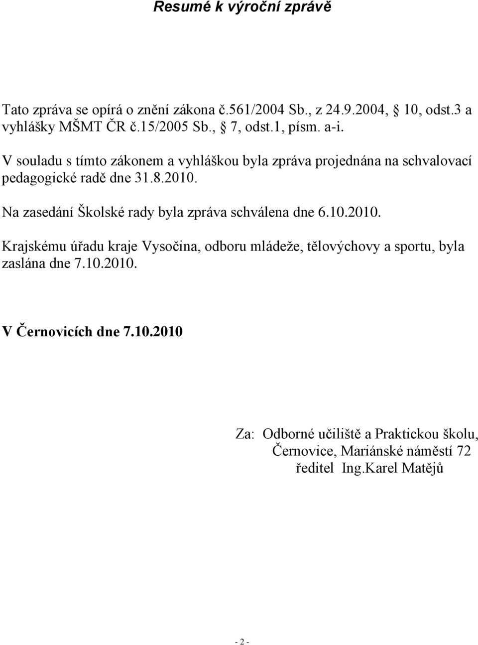 Na zasedání Školské rady byla zpráva schválena dne 6.10.2010.