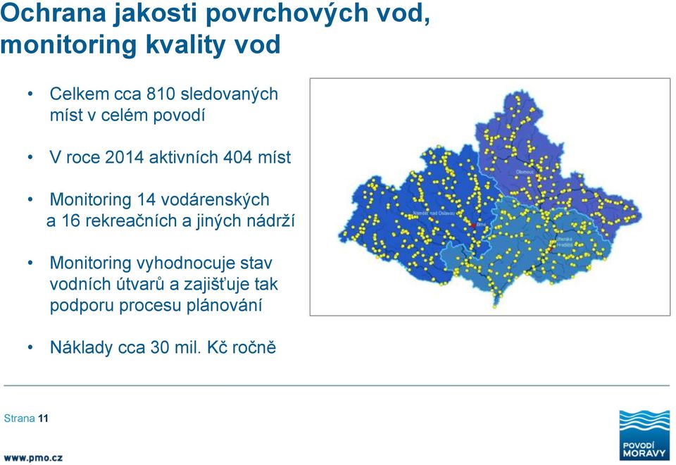 vodárenských a 16 rekreačních a jiných nádrží Monitoring vyhodnocuje stav