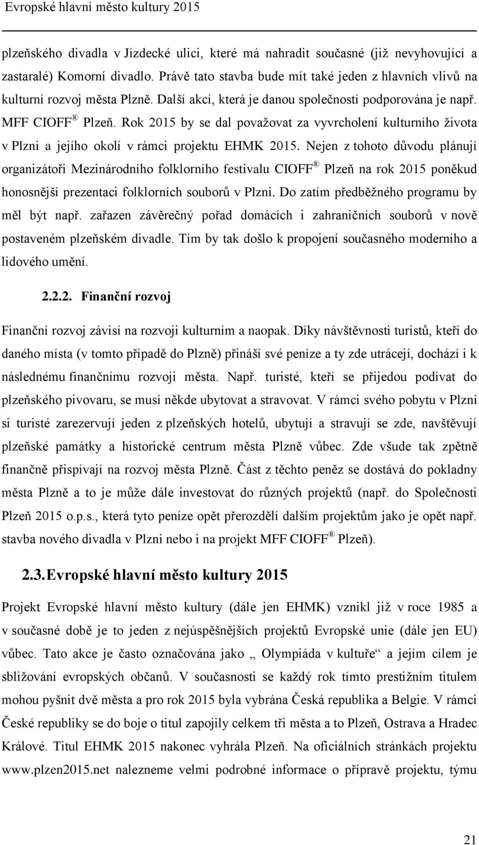 Rok 2015 by se dal považovat za vyvrcholení kulturního života v Plzni a jejího okolí v rámci projektu EHMK 2015.