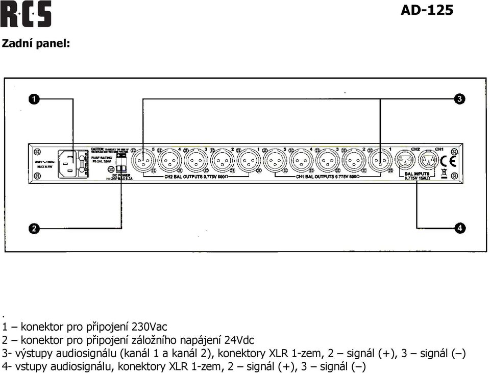 záložního napájení 24Vdc 3- výstupy audiosignálu (kanál 1 a