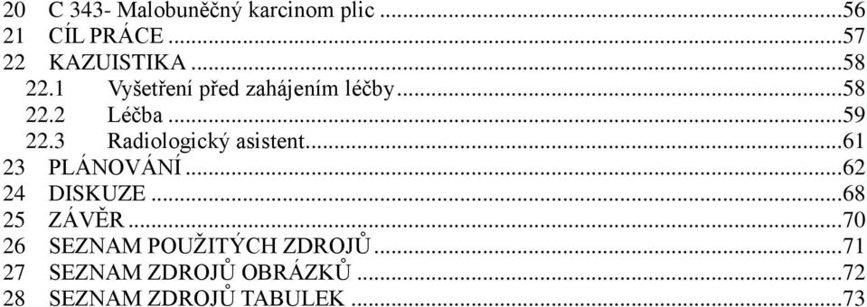 3 Radiologický asistent... 61 23 PLÁNOVÁNÍ... 62 24 DISKUZE... 68 25 ZÁVĚR.