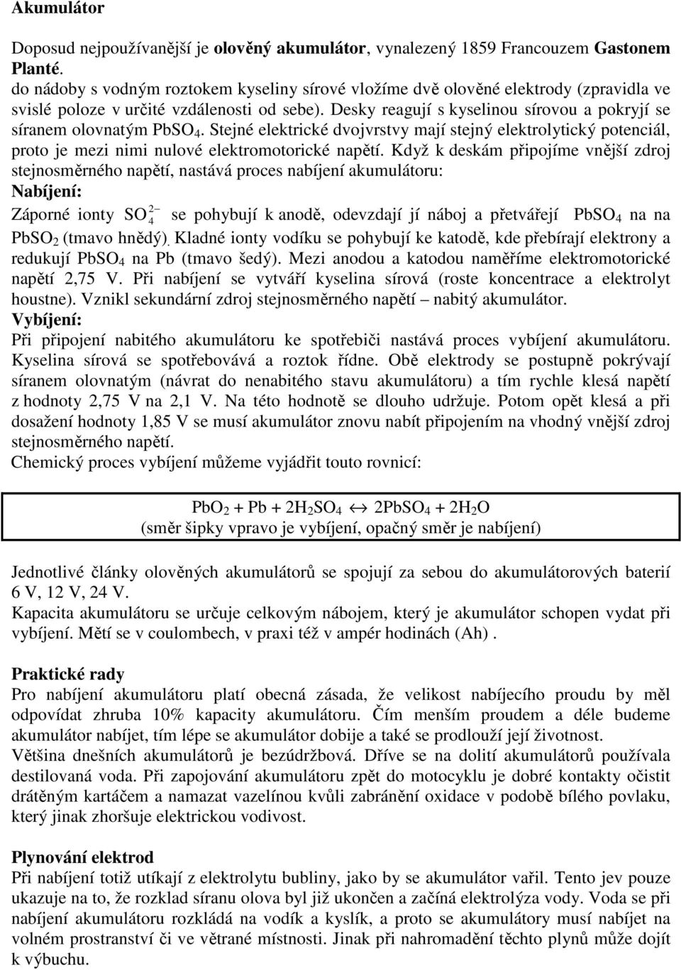 Stejné elektrické dvojvrstvy ají stejný elektrolytický potenciál, proto je ezi nii nulové elektrootorické napětí.