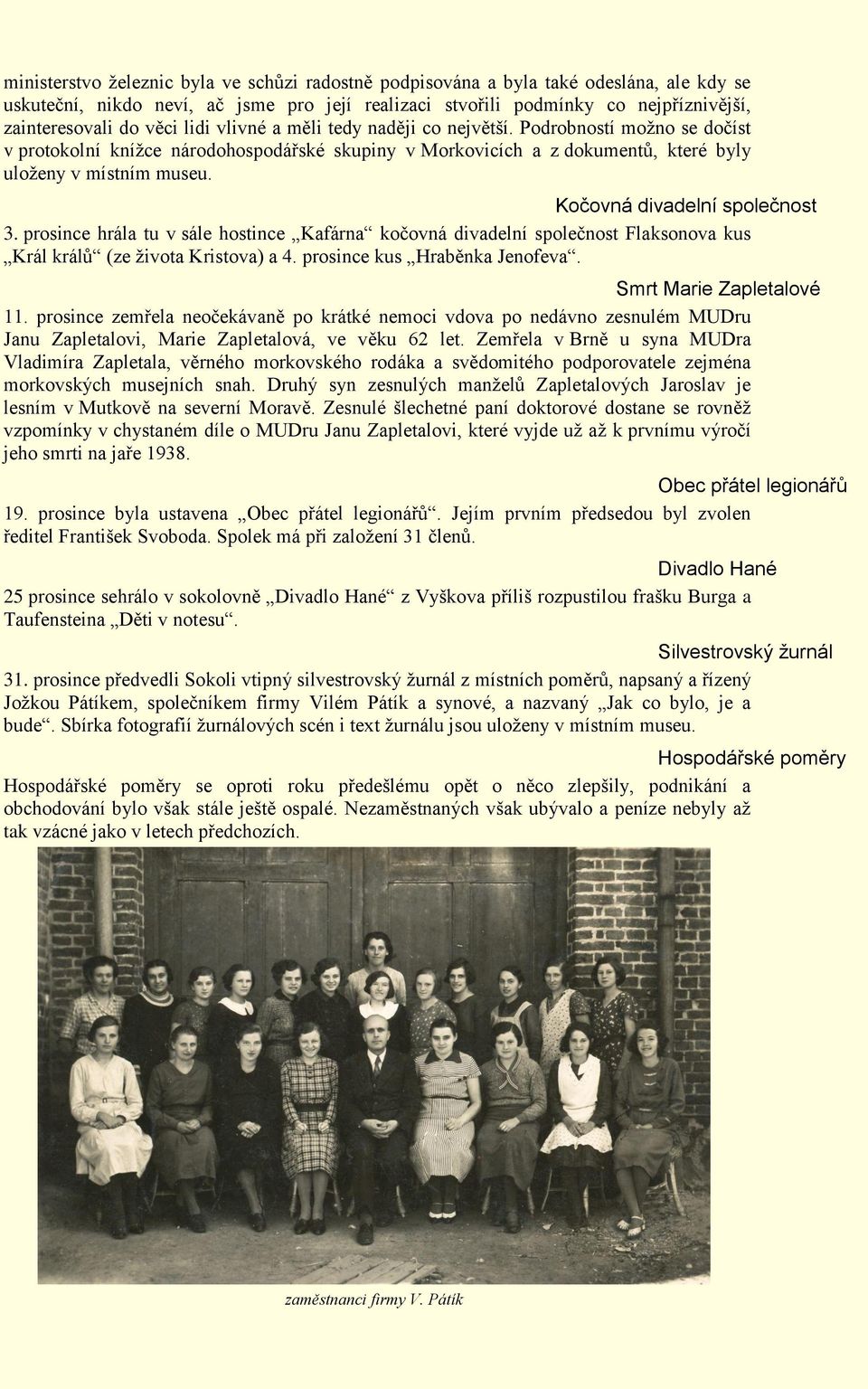 Kočovná divadelní společnost 3. prosince hrála tu v sále hostince Kafárna kočovná divadelní společnost Flaksonova kus Král králů (ze života Kristova) a 4. prosince kus Hraběnka Jenofeva.