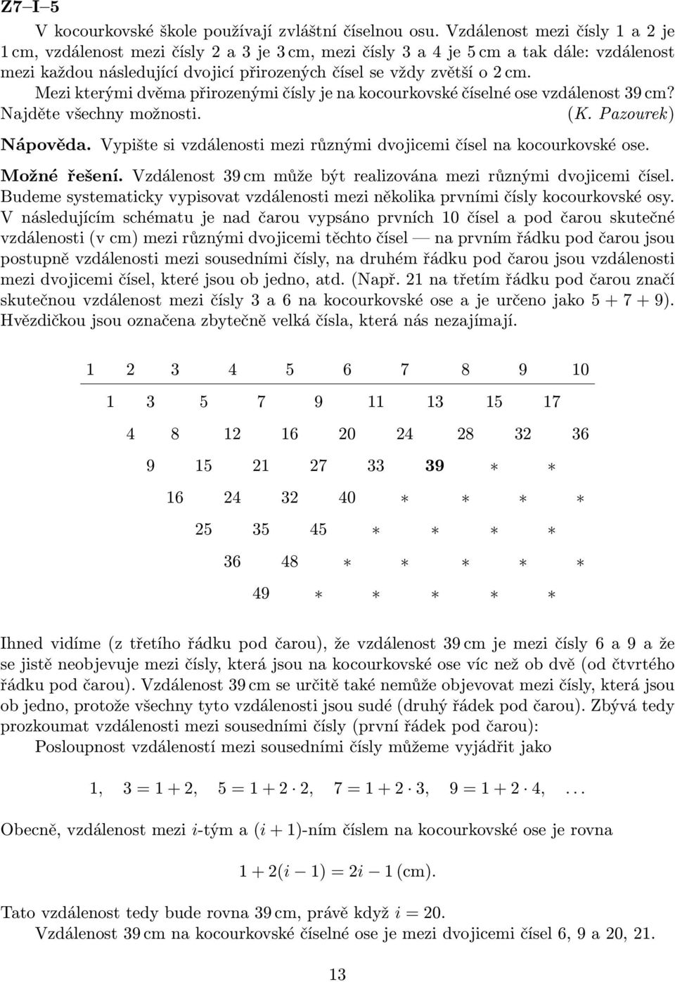 Mezi kterými dvěma přirozenými čísly je na kocourkovské číselné ose vzdálenost 39 cm? Najděte všechny možnosti. (K. Pazourek) Nápověda.