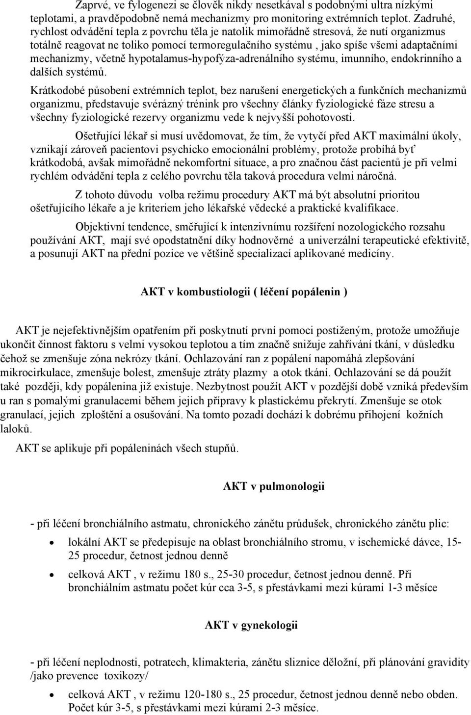 včetně hypotalamus-hypofýza-adrenálního systému, imunního, endokrinního a dalších systémů.