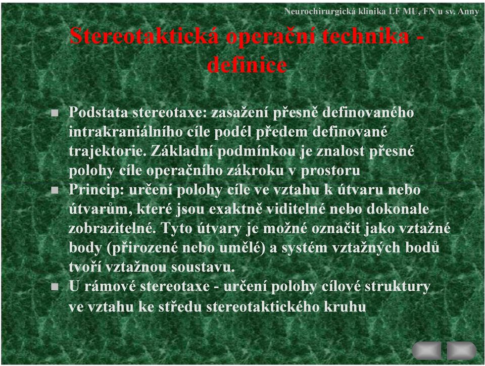 Základní podmínkou je znalost přesné polohy cíle operačního zákroku v prostoru Princip: určení polohy cíle ve vztahu k útvaru nebo útvarům,