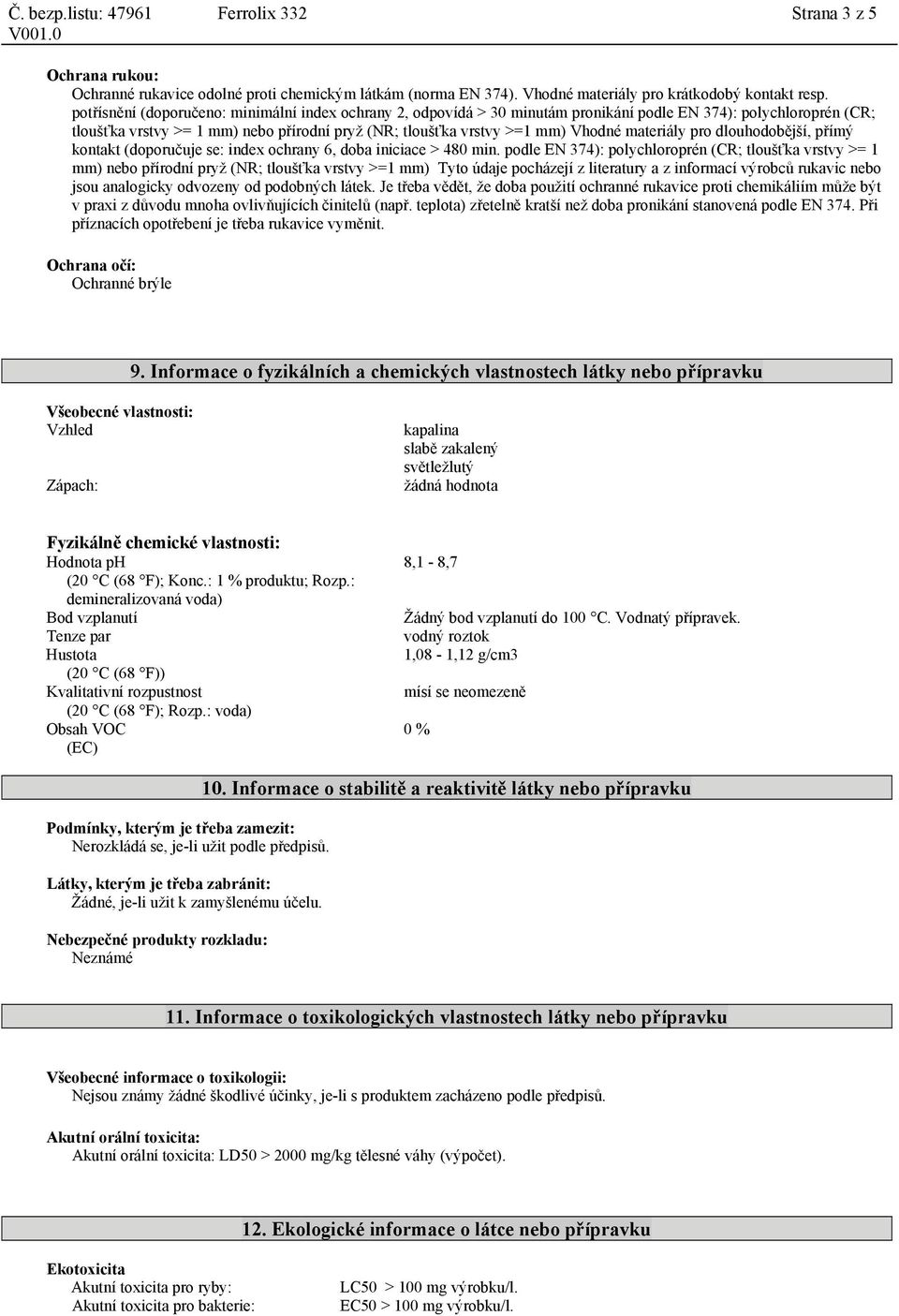 materiály pro dlouhodobější, přímý kontakt (doporučuje se: index ochrany 6, doba iniciace > 480 min.