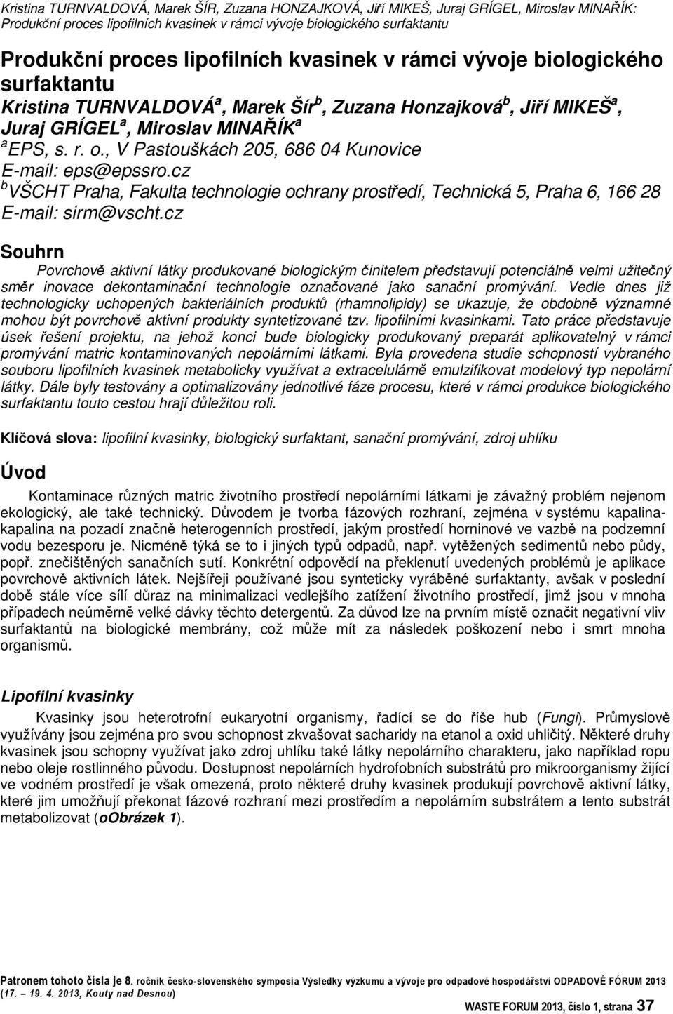 cz Souhrn Povrchov aktivní látky produkované biologickým initelem pedstavují potenciáln velmi užitený smr inovace dekontaminaní technologie oznaované jako sananí promývání.