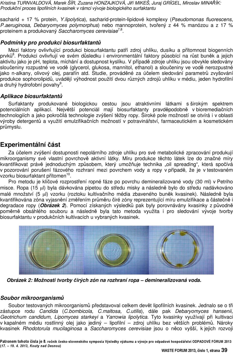 Podmínky pro produkci biosurfaktant Mezi faktory ovlivující produkci biosurfaktantu patí zdroj uhlíku, dusíku a pítomnost biogenních prvk 8.