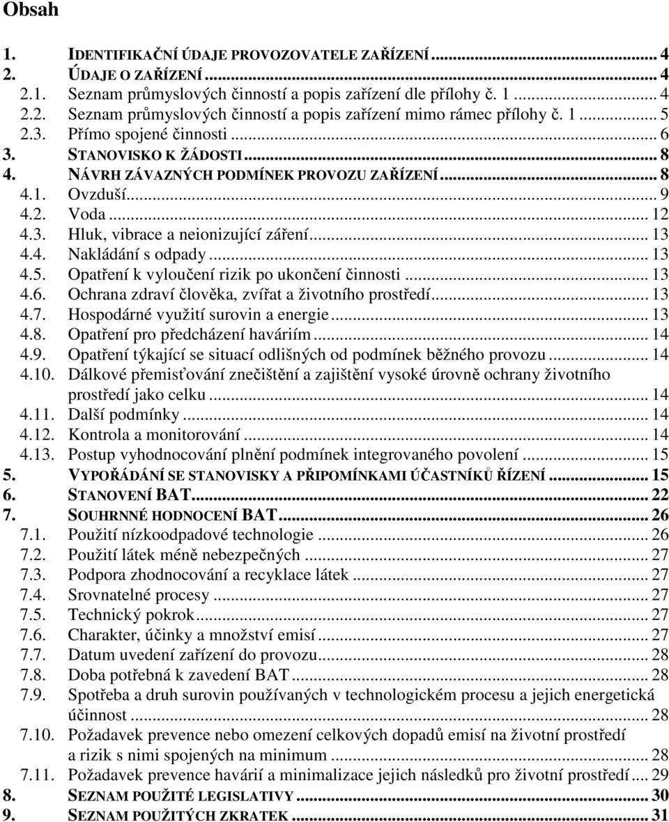 4. Nakládání s odpady... 13 4.5. Opatření k vyloučení rizik po ukončení činnosti... 13 4.6. Ochrana zdraví člověka, zvířat a životního prostředí... 13 4.7. Hospodárné využití surovin a energie... 13 4.8.