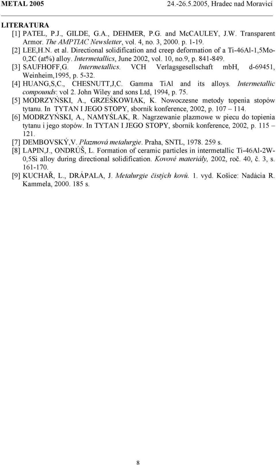 5-32. [4] HUANG,S,C., CHESNUTT,J,C. Gamma TiAl and its alloys. Intermetallic compounds: vol 2. John Wiley and sons Ltd, 1994, p. 75. [5] MODRZYŃSKI, A., GRZEŚKOWIAK, K.