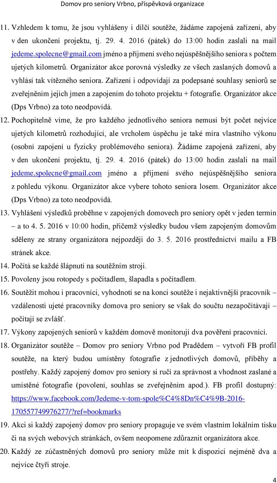 Zařízení i odpovídají za podepsané souhlasy seniorů se zveřejněním jejich jmen a zapojením do tohoto projektu + fotografie. Organizátor akce (Dps Vrbno) za toto neodpovídá. 12.