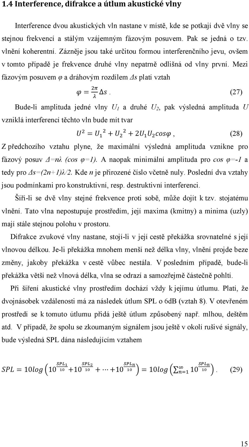 Mezi fázovým posuvem φ a dráhovým rozdílem s platí vztah = Δ.