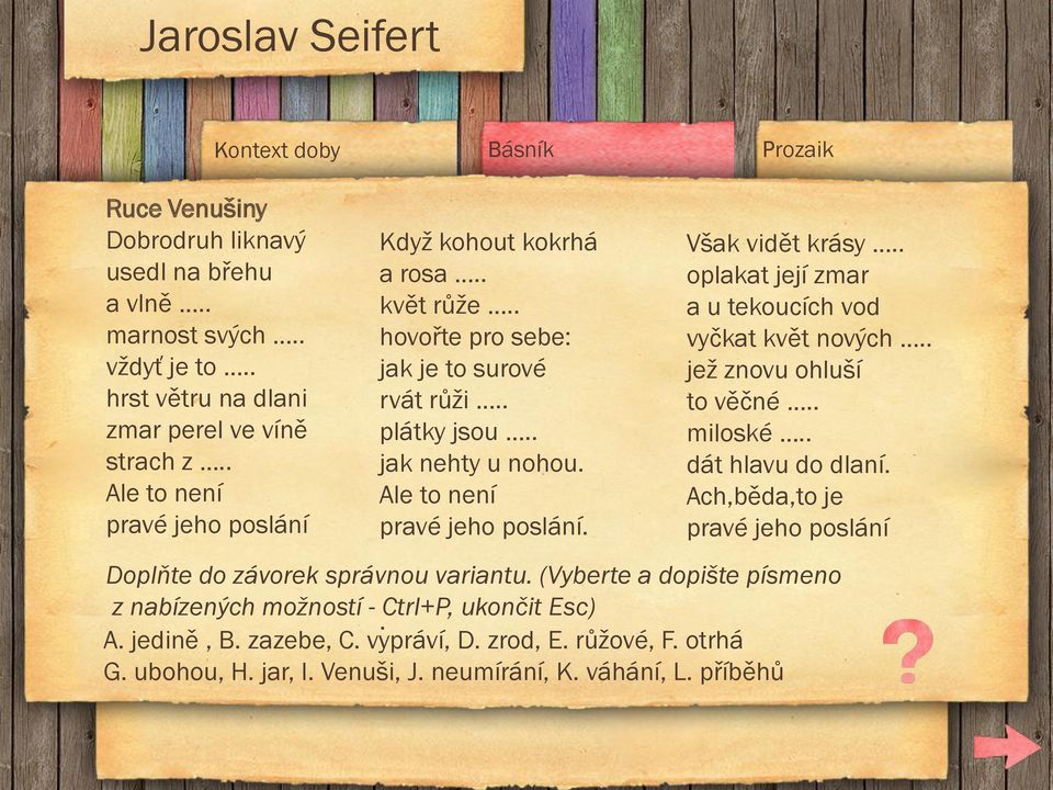 Ale to není pravé jeho poslání. Však vidět krásy.. oplakat její zmar a u tekoucích vod vyčkat květ nových.. jež znovu ohluší to věčné.. miloské.. dát hlavu do dlaní.