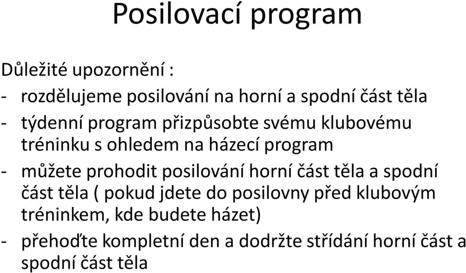 prohodit posilování horní část těla a spodní část těla ( pokud jdete do posilovny před klubovým