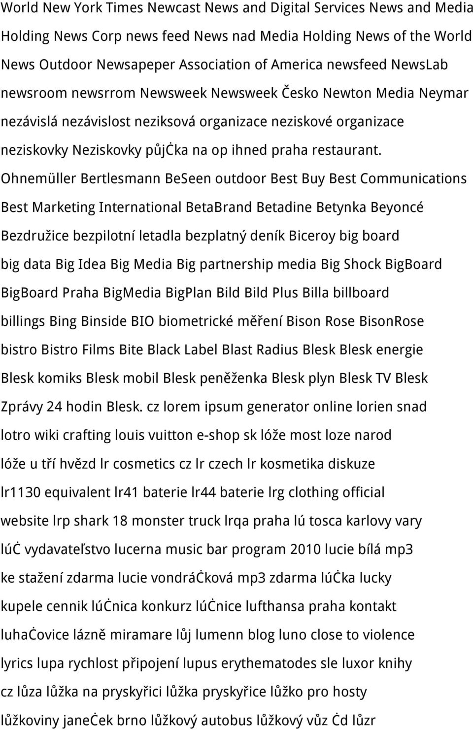Ohnemüller Bertlesmann BeSeen outdoor Best Buy Best Communications Best Marketing International BetaBrand Betadine Betynka Beyoncé Bezdružice bezpilotní letadla bezplatný deník Biceroy big board big