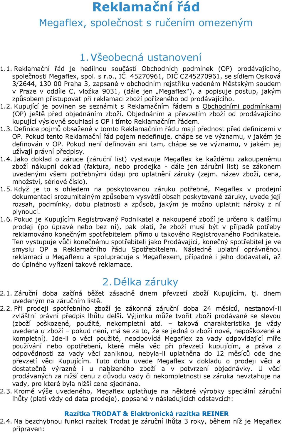 sídlem Osiková 3/2644, 130 00 Praha 3, zapsané v obchodním rejstříku vedeném Městským soudem v Praze v oddíle C, vložka 9031, (dále jen Megaflex ), a popisuje postup, jakým způsobem přistupovat při