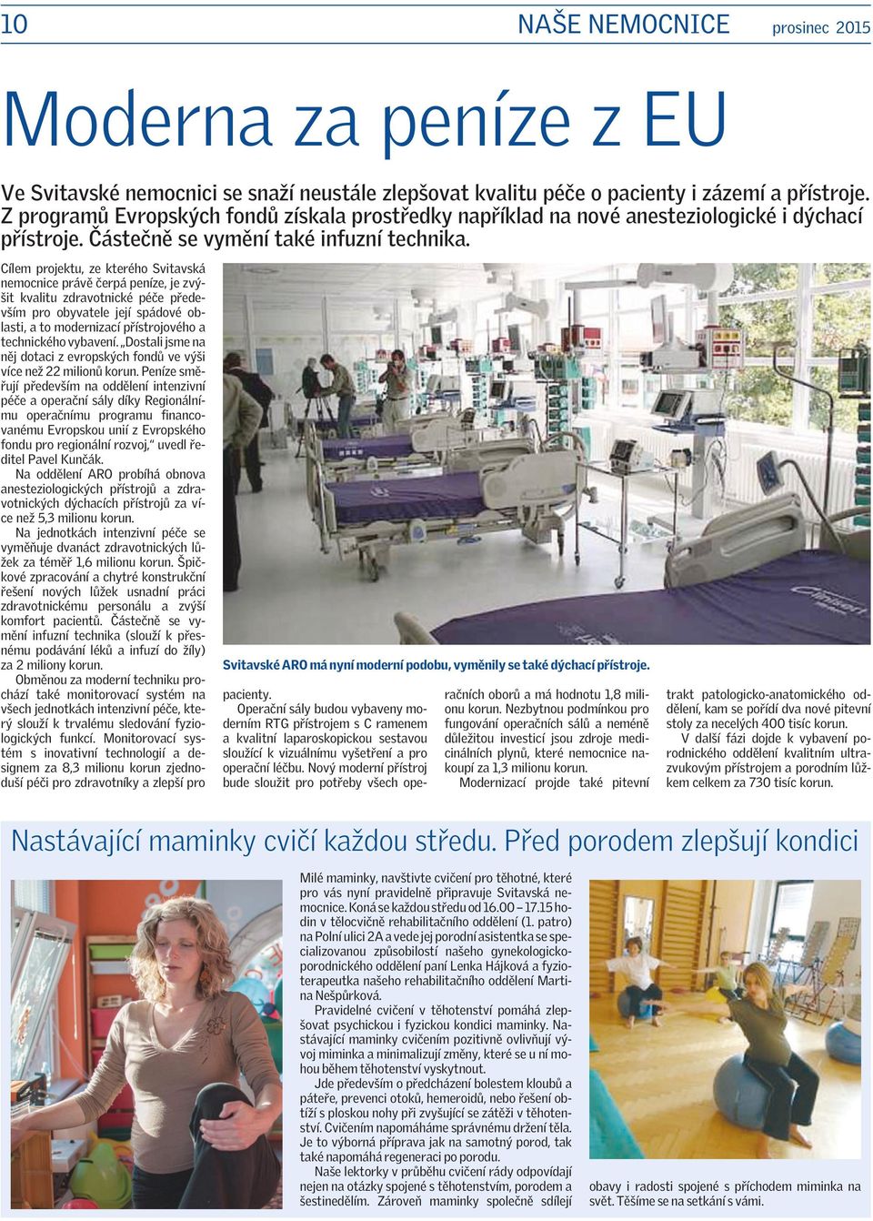 Cílem projektu, ze kterého Svitavská nemocnice právě čerpá peníze, je zvýšit kvalitu zdravotnické péče především pro obyvatele její spádové oblasti, a to modernizací přístrojového a technického