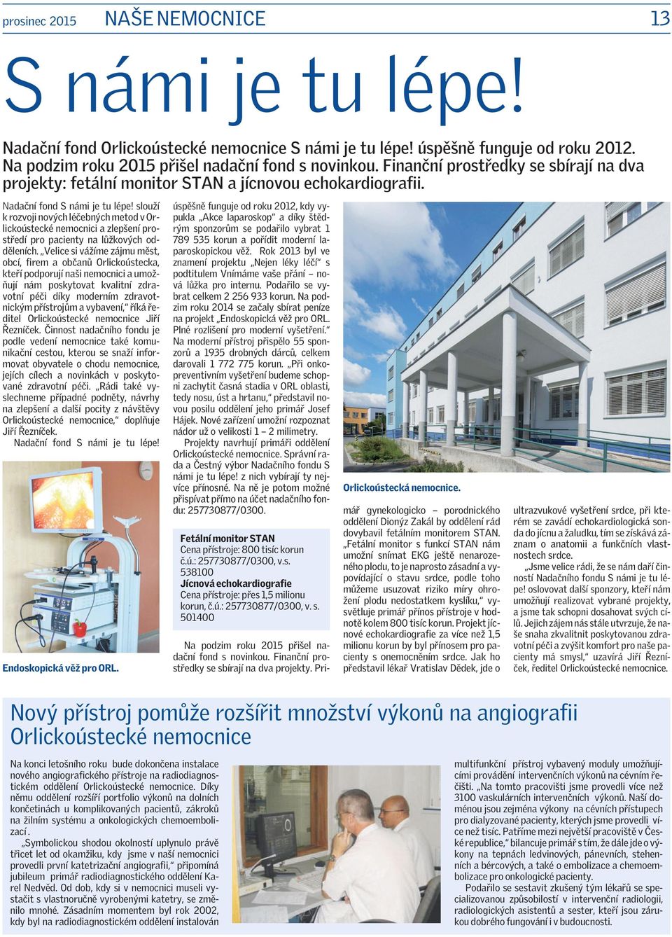 slouží k rozvoji nových léčebných metod v Orlickoústecké nemocnici a zlepšení prostředí pro pacienty na lůžkových odděleních.