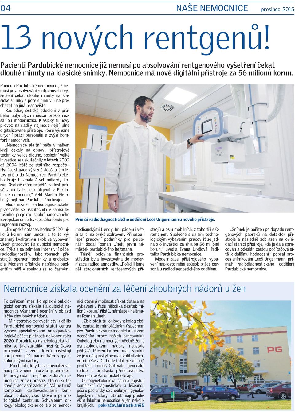 Pacienti Pardubické nemocnice již nemusí po absolvování rentgenového vyšetření čekat dlouhé minuty na klasické snímky a poté s nimi v ruce přecházet na jiná pracoviště.