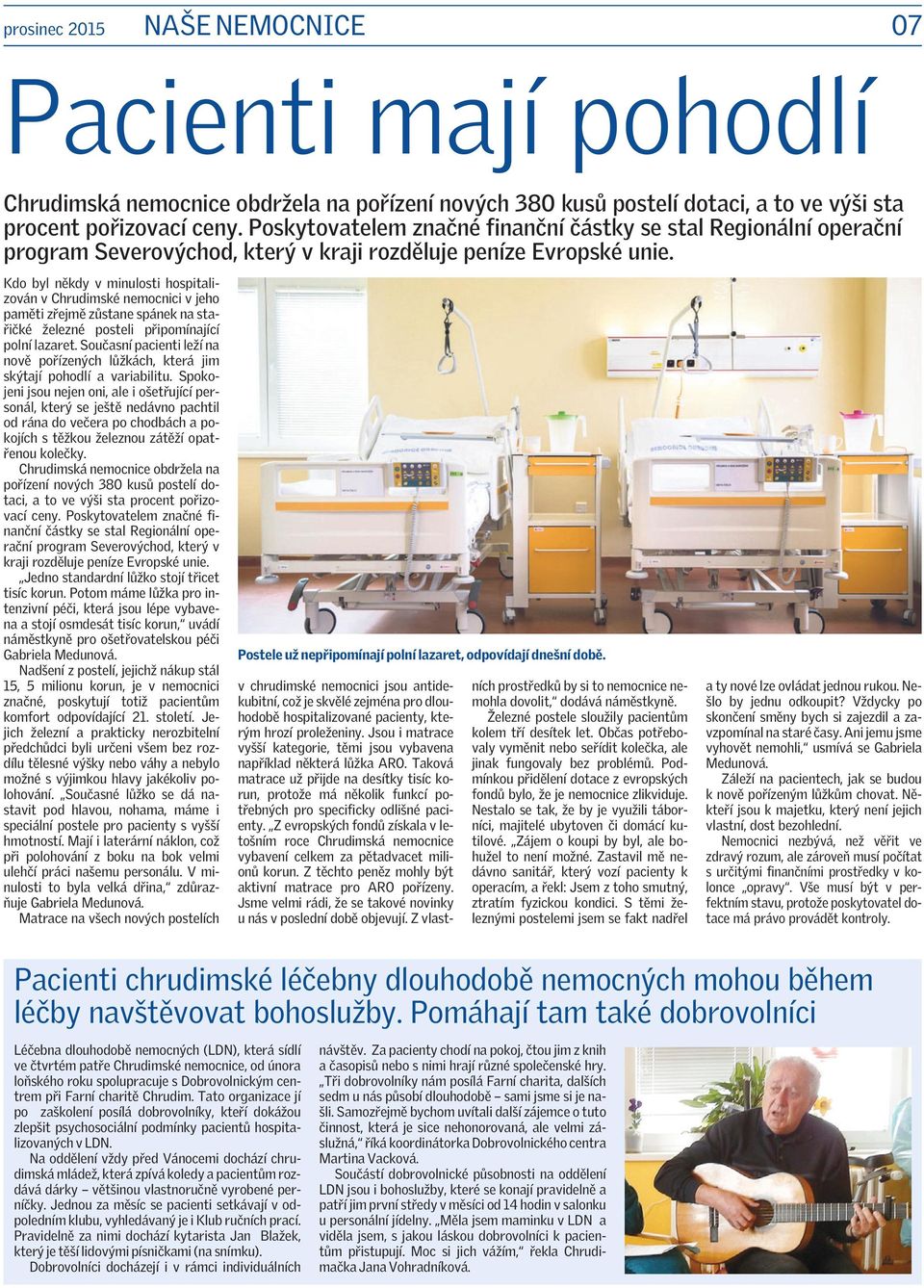 Kdo byl někdy v minulosti hospitalizován v Chrudimské nemocnici v jeho paměti zřejmě zůstane spánek na stařičké železné posteli připomínající polní lazaret.