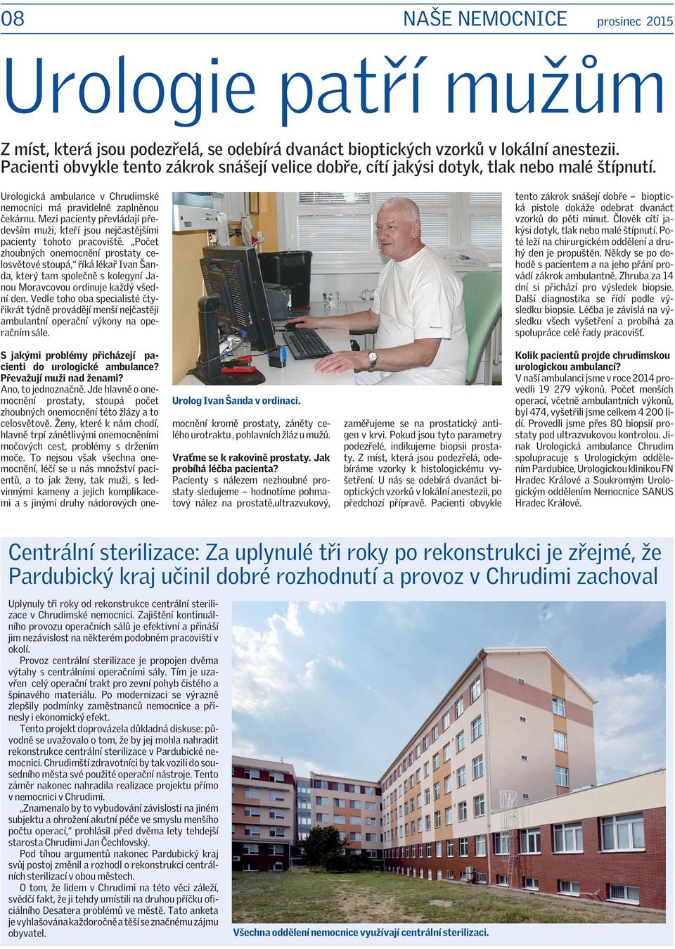 Mezi pacienty převládají především muži, kteří jsou nejčastějšími pacienty tohoto pracoviště.