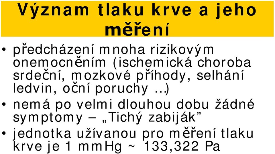 o ní poruchy ) nemá po velmi dlouhou dobu žádné symptomy Tichý