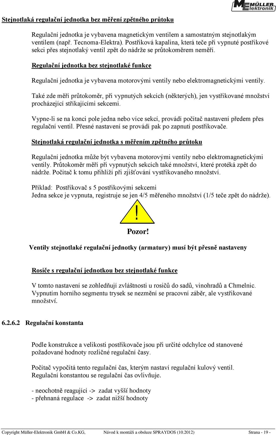 Regulační jednotka bez stejnotlaké funkce Regulační jednotka je vybavena motorovými ventily nebo elektromagnetickými ventily.