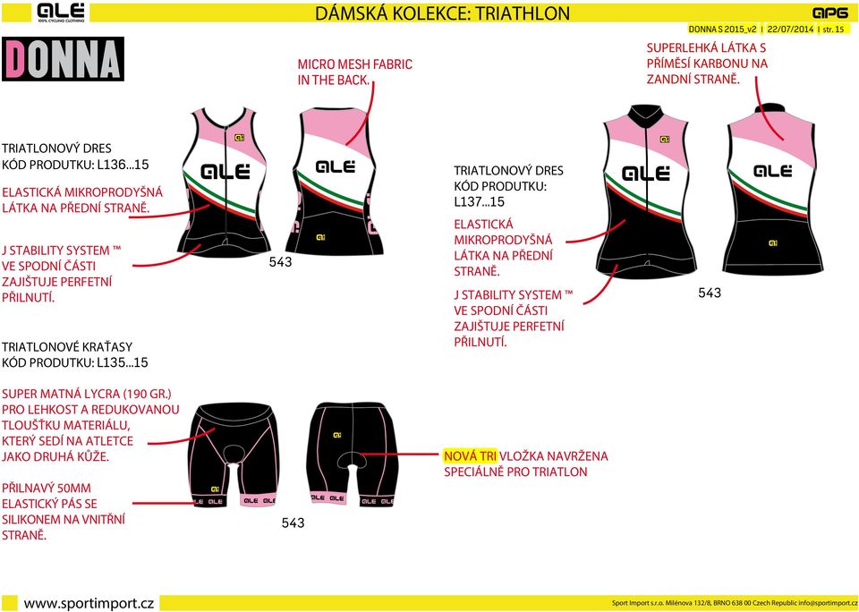 TRIATLONOVÉ KRAŤASY KÓD PRODUTKU: L135...15 TRIATLONOVÝ DRES KÓD PRODUTKU: L137...15 ELASTICKÁ MIKROPRODYŠNÁ LÁTKA NA PŘEDNÍ STRANĚ.