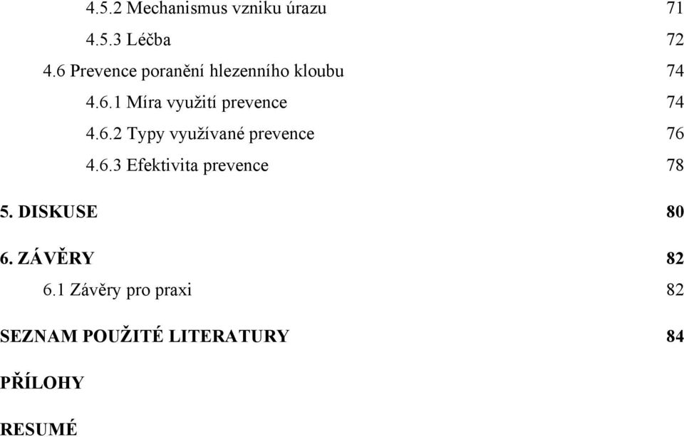 6.2 Typy vyuţívané prevence 76 4.6.3 Efektivita prevence 78 5.