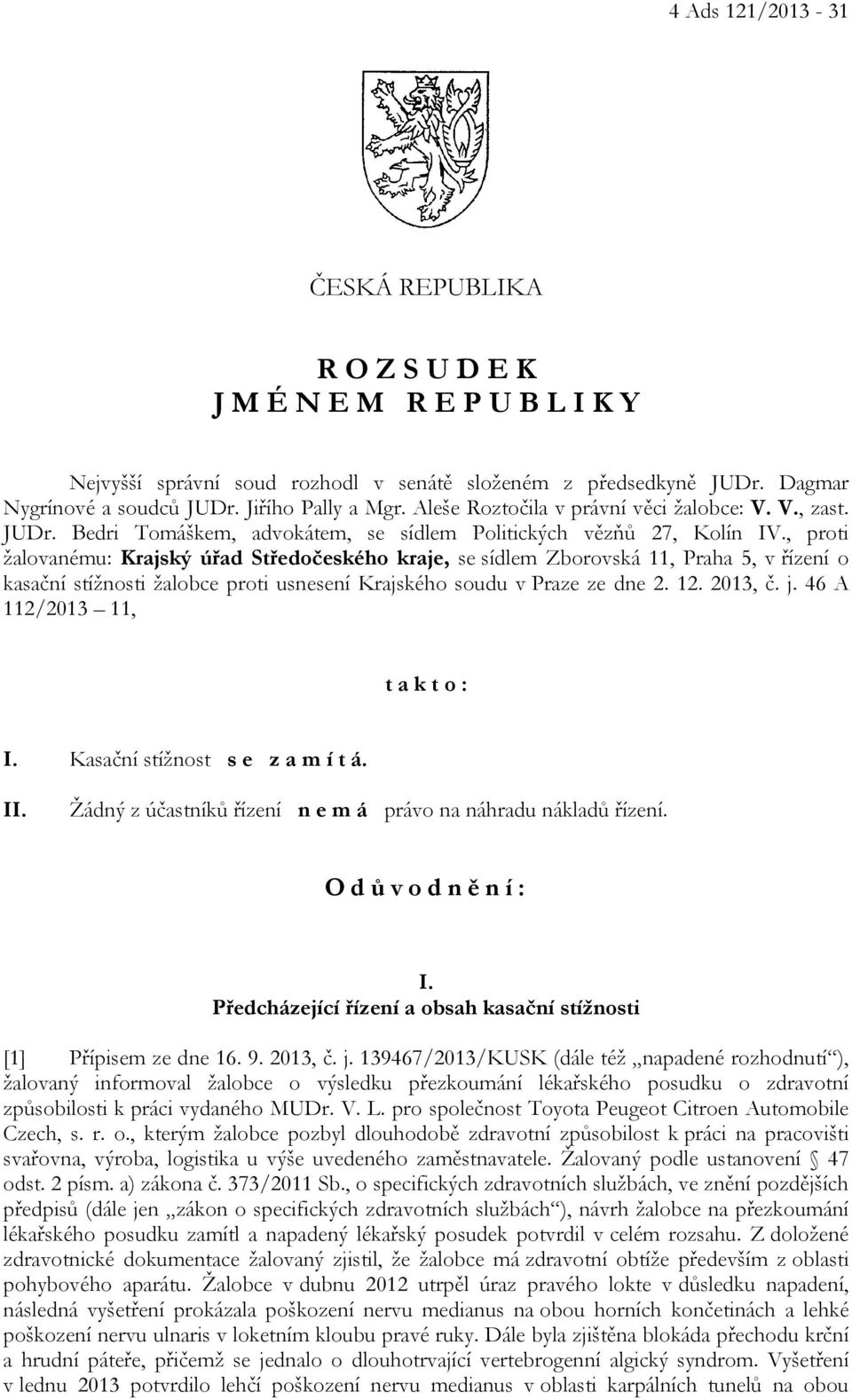 , proti žalovanému: Krajský úřad Středočeského kraje, se sídlem Zborovská 11, Praha 5, v řízení o kasační stížnosti žalobce proti usnesení Krajského soudu v Praze ze dne 2. 12. 2013, č. j.