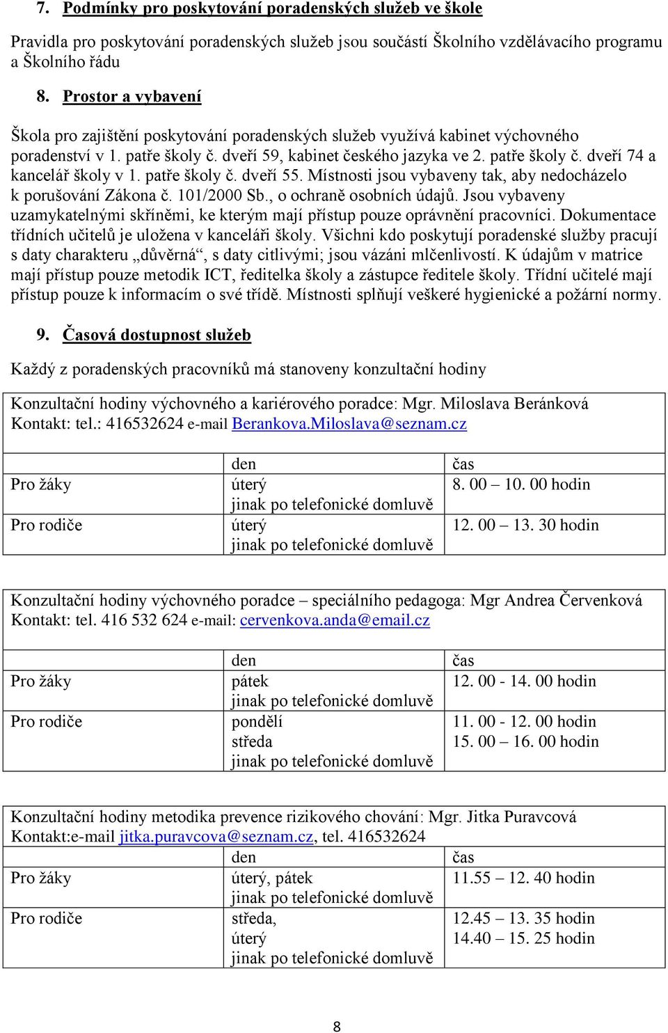 patře školy č. dveří 55. Místnosti jsou vybaveny tak, aby nedocházelo k porušování Zákona č. 101/2000 Sb., o ochraně osobních údajů.