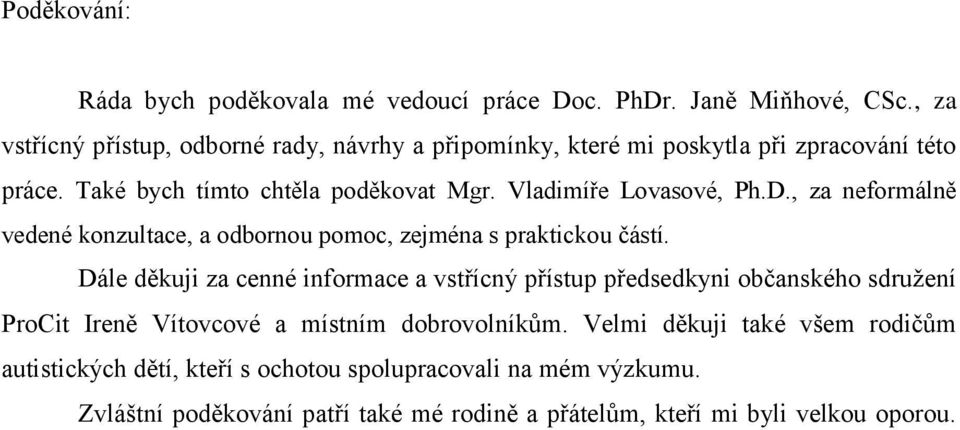 Vladimíře Lovasové, Ph.D., za neformálně vedené konzultace, a odbornou pomoc, zejména s praktickou částí.