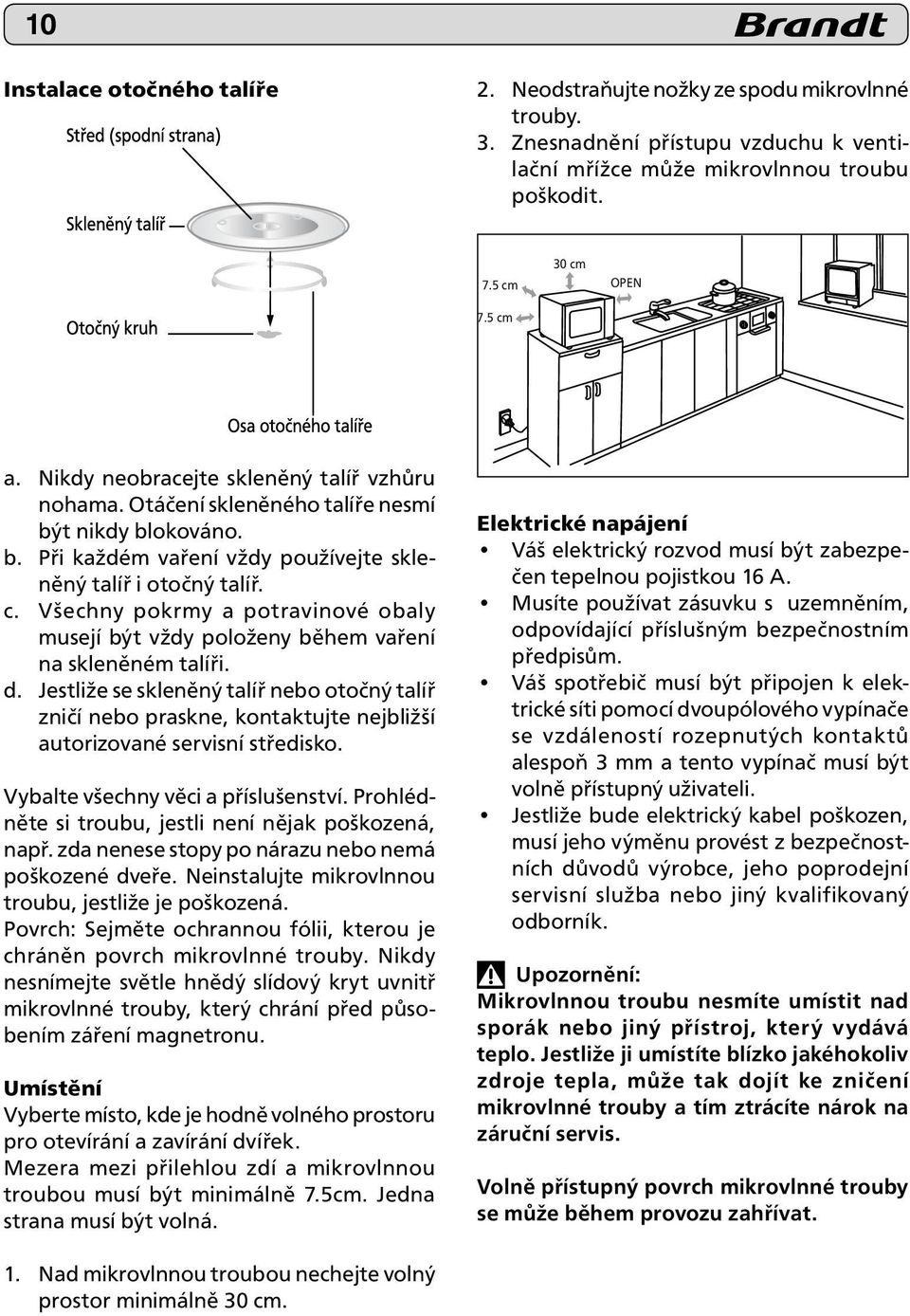 Všechny pokrmy a potravinové obaly musejí být vždy položeny během vaření na skleněném talíři. d.