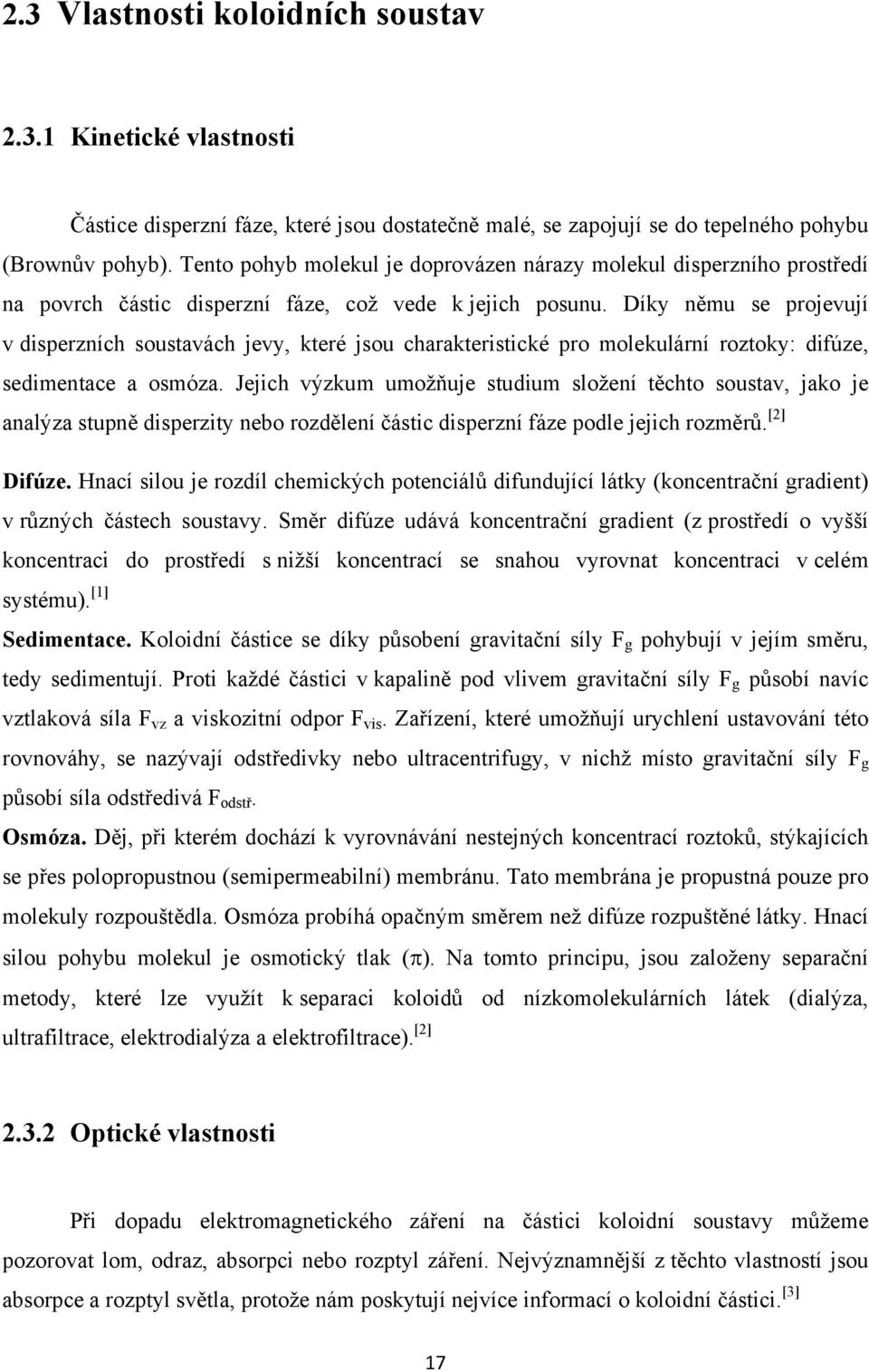 Díky němu se projevují v disperzních soustavách jevy, které jsou charakteristické pro molekulární roztoky: difúze, sedimentace a osmóza.