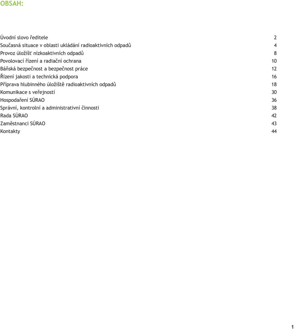 jakosti a technická podpora 16 Příprava hlubinného úložiště radioaktivních odpadů 18 Komunikace s veřejností 30