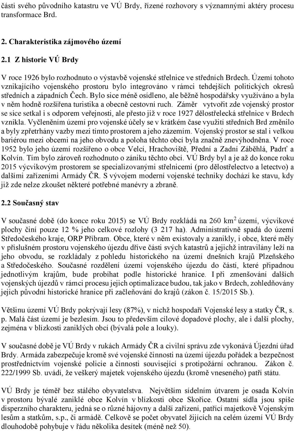 Území tohoto vznikajícího vojenského prostoru bylo integrováno v rámci tehdejších politických okresů středních a západních Čech.