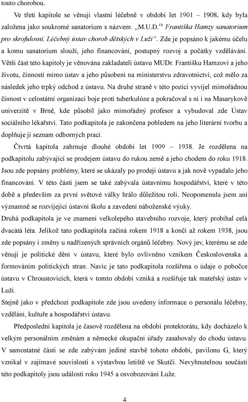 Větší část této kapitoly je věnována zakladateli ústavu MUDr.