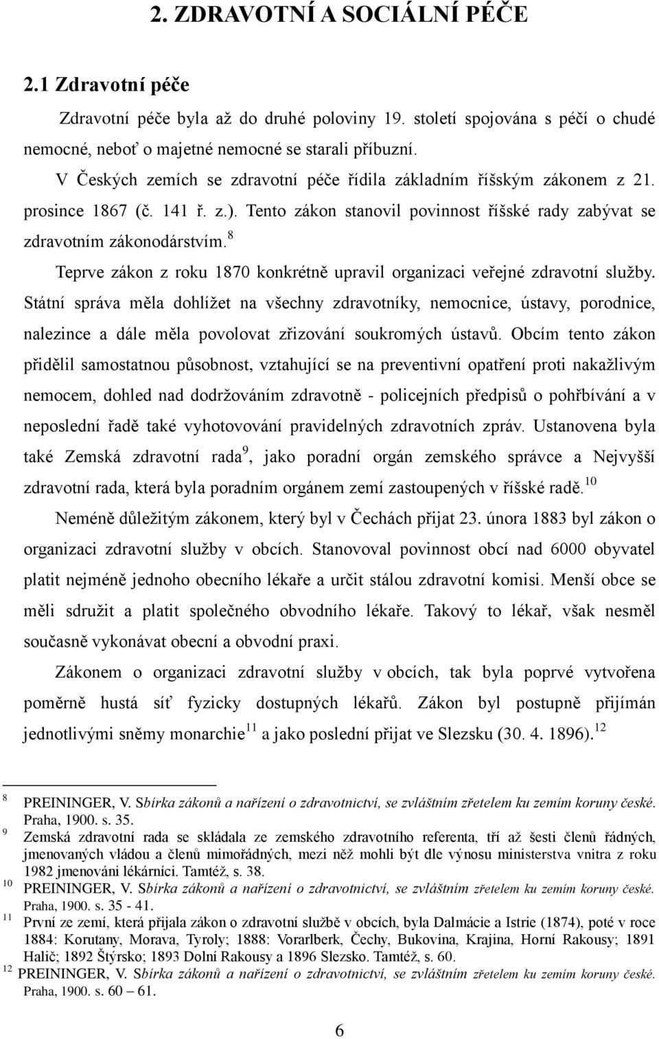 8 Teprve zákon z roku 1870 konkrétně upravil organizaci veřejné zdravotní sluţby.
