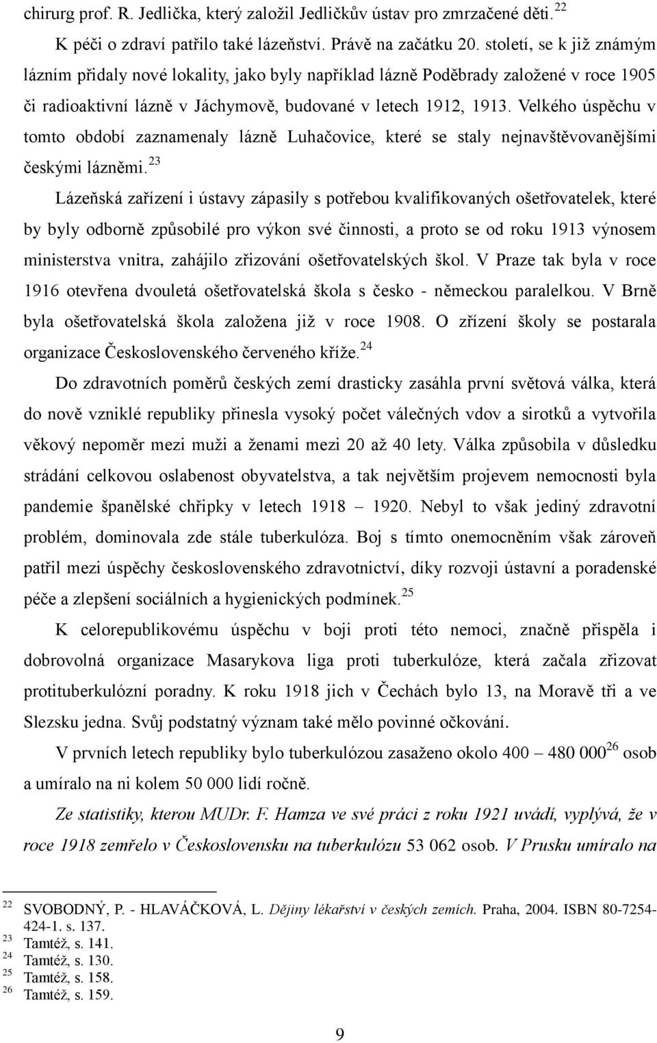 Velkého úspěchu v tomto období zaznamenaly lázně Luhačovice, které se staly nejnavštěvovanějšími českými lázněmi.