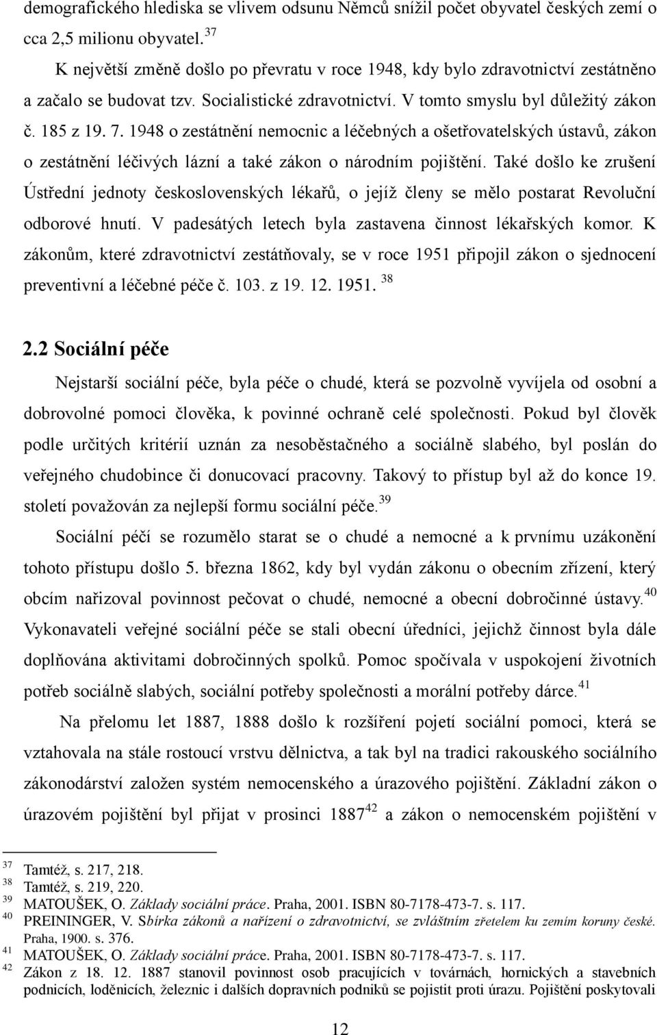 1948 o zestátnění nemocnic a léčebných a ošetřovatelských ústavů, zákon o zestátnění léčivých lázní a také zákon o národním pojištění.