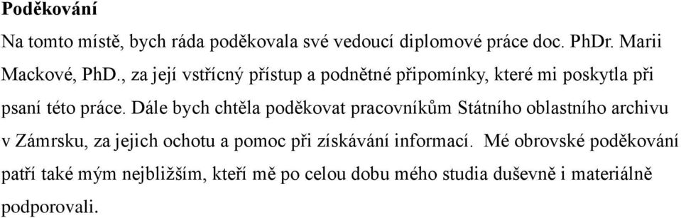 Dále bych chtěla poděkovat pracovníkům Státního oblastního archivu v Zámrsku, za jejich ochotu a pomoc při